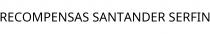 RECOMPENSAS SANTANDER SERFIN