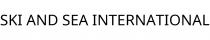 SKI AND SEA INTERNATIONAL