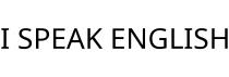 I SPEAK ENGLISH