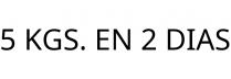 5 KGS. EN 2 DIAS
