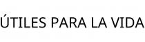 ÚTILES PARA LA VIDA