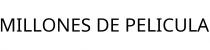 MILLONES DE PELICULA