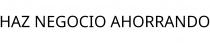 HAZ NEGOCIO AHORRANDO