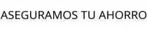 ASEGURAMOS TU AHORRO