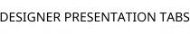 DESIGNER PRESENTATION TABS