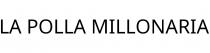 LA POLLA MILLONARIA