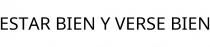 ESTAR BIEN Y VERSE BIEN