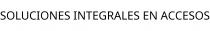 SOLUCIONES INTEGRALES EN ACCESOS