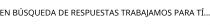 EN BÚSQUEDA DE RESPUESTAS TRABAJAMOS PARA TÍ.