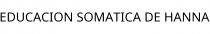 EDUCACION SOMATICA DE HANNA