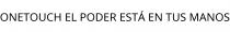 ONETOUCH EL PODER ESTÁ EN TUS MANOS