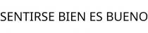 SENTIRSE BIEN ES BUENO