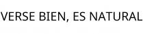 VERSE BIEN; ES NATURAL