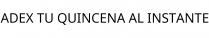 ADEX TU QUINCENA AL INSTANTE