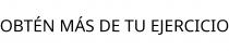 OBTÉN MÁS DE TU EJERCICIO