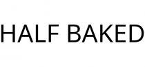 HALF BAKED