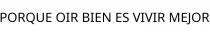 PORQUE OIR BIEN ES VIVIR MEJOR