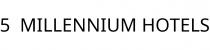 5;MILLENNIUM HOTELS