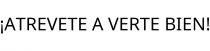 ¡ATREVETE A VERTE BIEN!