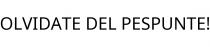 OLVIDATE DEL PESPUNTE!