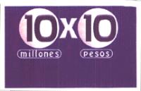 10 X 10; MILLONES; PESOS