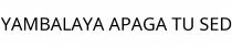 YAMBALAYA APAGA TU SED