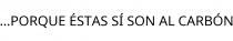 ...PORQUE ÉSTAS SÍ SON AL CARBÓN