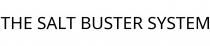 THE SALT BUSTER SYSTEM
