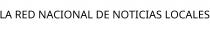 LA RED NACIONAL DE NOTICIAS LOCALES