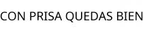 CON PRISA QUEDAS BIEN