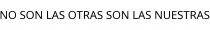NO SON LAS OTRAS SON LAS NUESTRAS