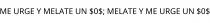 ME URGE Y MELATE UN $0$; MELATE Y ME URGE UN $0$