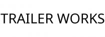 TRAILER WORKS
