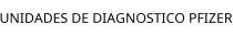 UNIDADES DE DIAGNOSTICO PFIZER