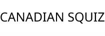 CANADIAN SQUIZ