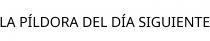 LA PÍLDORA DEL DÍA SIGUIENTE