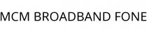 MCM BROADBAND FONE