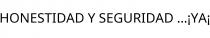 HONESTIDAD Y SEGURIDAD ...¡YA¡