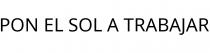 PON EL SOL A TRABAJAR