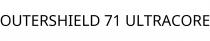 OUTERSHIELD 71 ULTRACORE