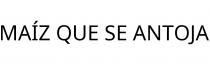 MAÍZ QUE SE ANTOJA