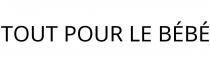 TOUT POUR LE BÉBÉ