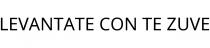 LEVANTATE CON TE ZUVE