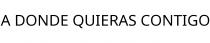A DONDE QUIERAS CONTIGO