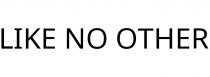 LIKE NO OTHER