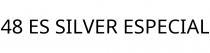 48 ES SILVER ESPECIAL