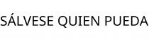 SÁLVESE QUIEN PUEDA