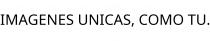 IMAGENES UNICAS; COMO TU.