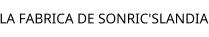 LA FABRICA DE SONRIC'SLANDIA