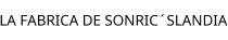 LA FABRICA DE SONRIC´SLANDIA